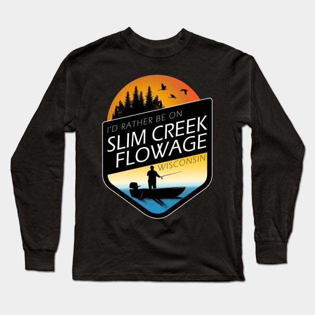 I'd Rather Be On Slim Creek Flowage Wisconsin Fishing Long Sleeve T-Shirt by BirdsEyeWorks